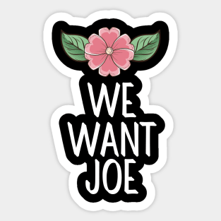 #WeWantJoe We Want Joe Sticker
